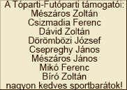 Futás Támogatói: Csizmadia Ferenc, Dávid Zoltán, Dörömbözi József, Csepreghy János, Mikó Ferenc